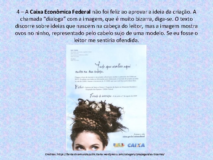 4 – A Caixa Econômica Federal não foi feliz ao aprovar a ideia da