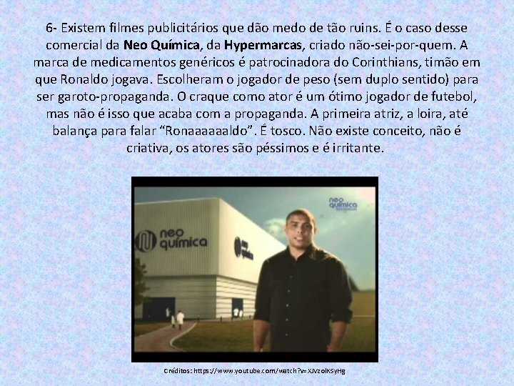 6 - Existem filmes publicitários que dão medo de tão ruins. É o caso