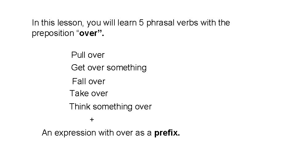 In this lesson, you will learn 5 phrasal verbs with the preposition “over”. Pull