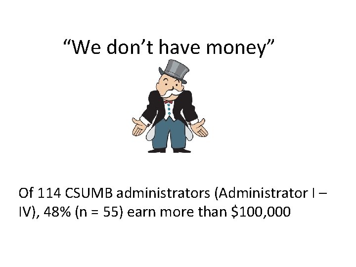 “We don’t have money” Of 114 CSUMB administrators (Administrator I – IV), 48% (n