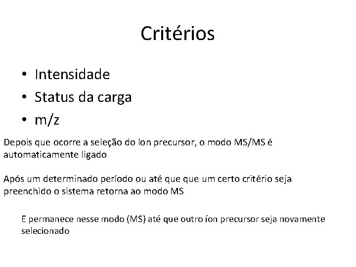 Critérios • Intensidade • Status da carga • m/z Depois que ocorre a seleção