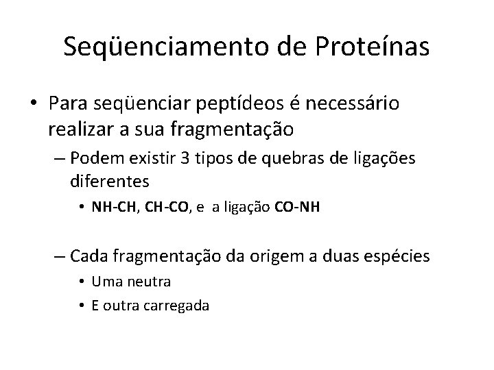 Seqüenciamento de Proteínas • Para seqüenciar peptídeos é necessário realizar a sua fragmentação –