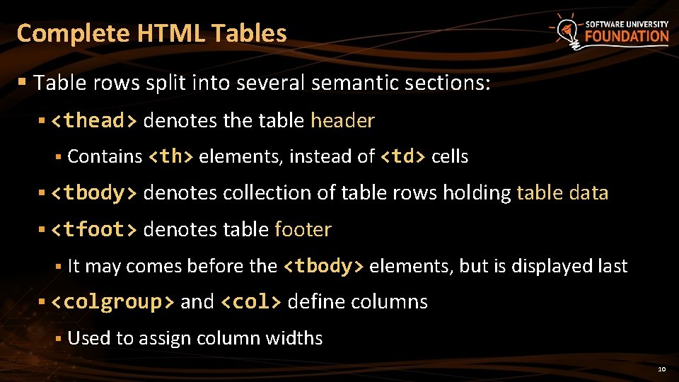 Complete HTML Tables § Table rows split into several semantic sections: § <thead> denotes