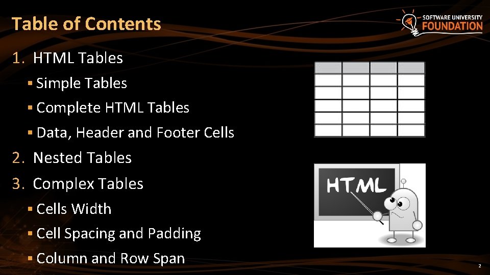 Table of Contents 1. HTML Tables § Simple Tables § Complete HTML Tables §