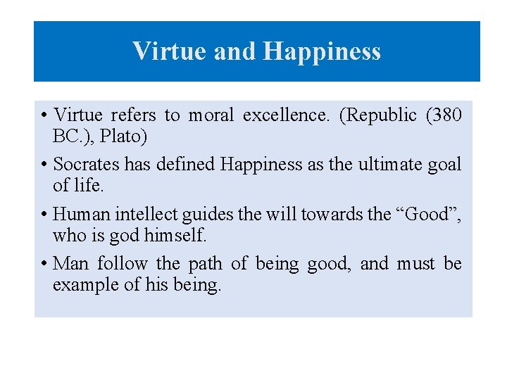 Virtue and Happiness • Virtue refers to moral excellence. (Republic (380 BC. ), Plato)