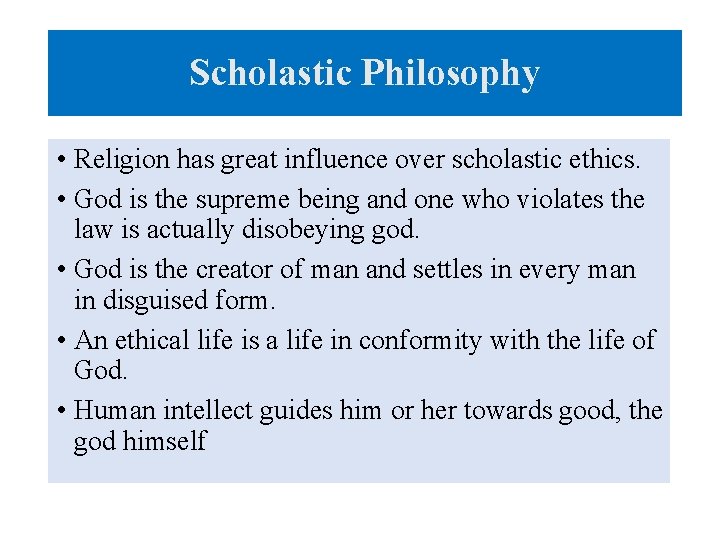 Scholastic Philosophy • Religion has great influence over scholastic ethics. • God is the