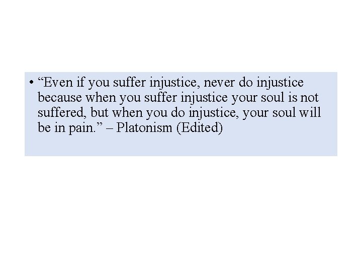  • “Even if you suffer injustice, never do injustice because when you suffer