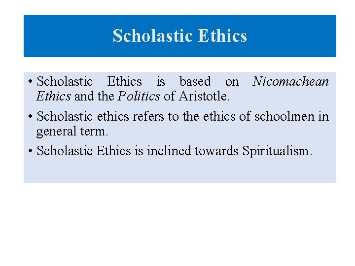 Scholastic Ethics • Scholastic Ethics is based on Nicomachean Ethics and the Politics of