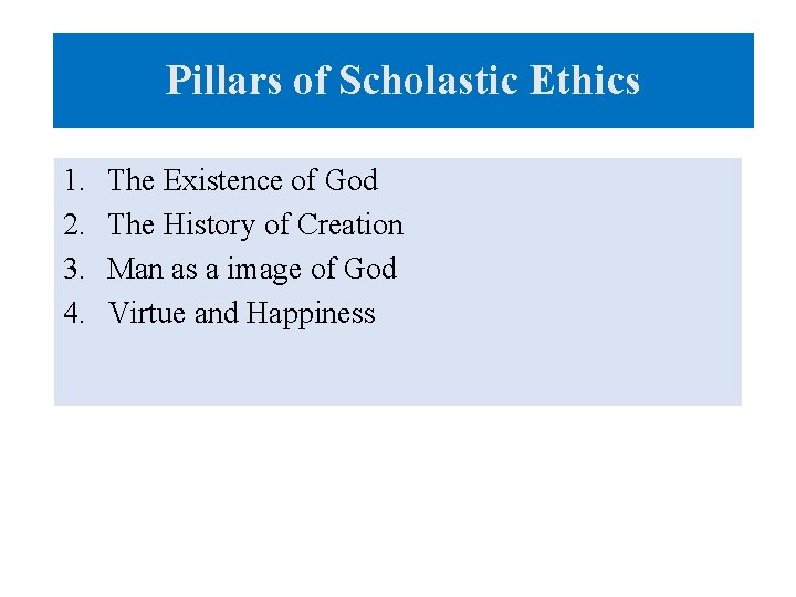 Pillars of Scholastic Ethics 1. 2. 3. 4. The Existence of God The History