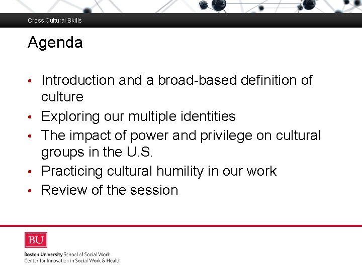 Cross Cultural Skills Agenda Boston University Slideshow Title Goes Here • Introduction and a