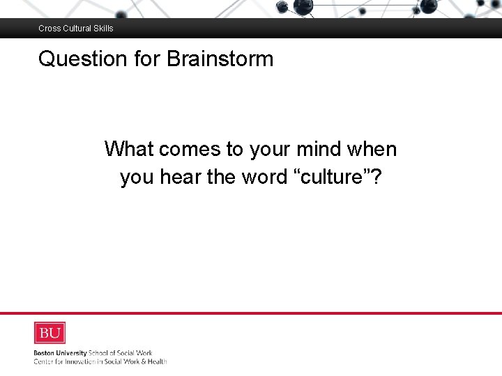 Cross Cultural Skills Question for Brainstorm Boston University Slideshow Title Goes Here What comes