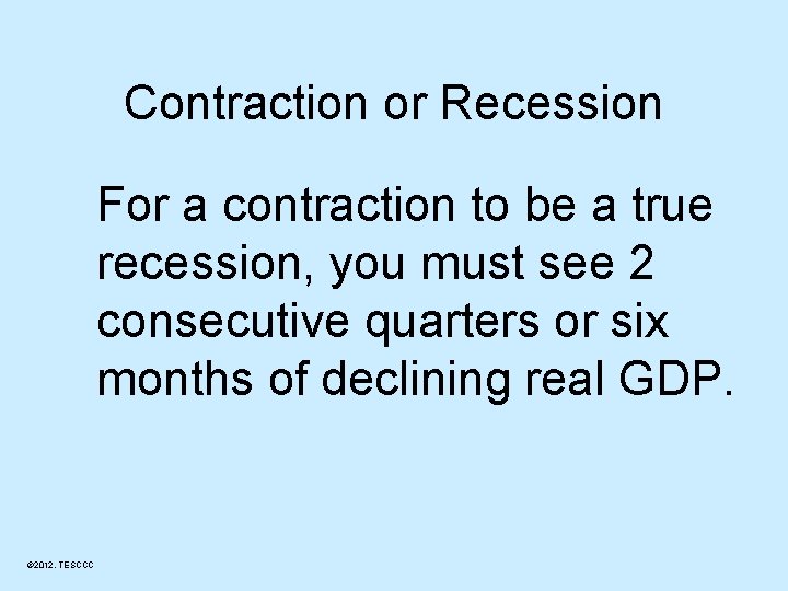 Contraction or Recession For a contraction to be a true recession, you must see