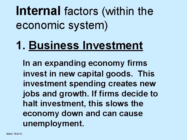 Internal factors (within the economic system) 1. Business Investment In an expanding economy firms