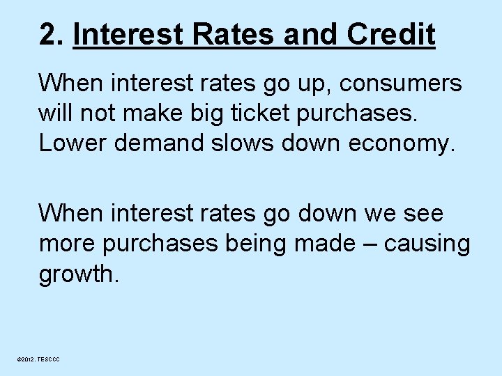 2. Interest Rates and Credit When interest rates go up, consumers will not make