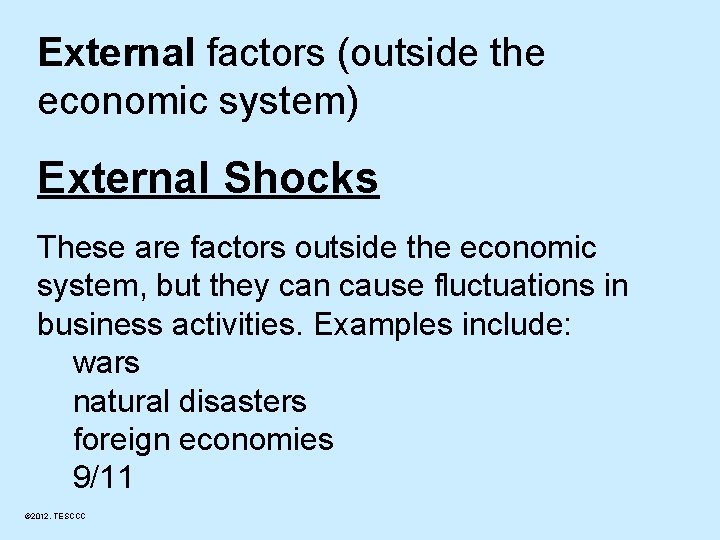 External factors (outside the economic system) External Shocks These are factors outside the economic