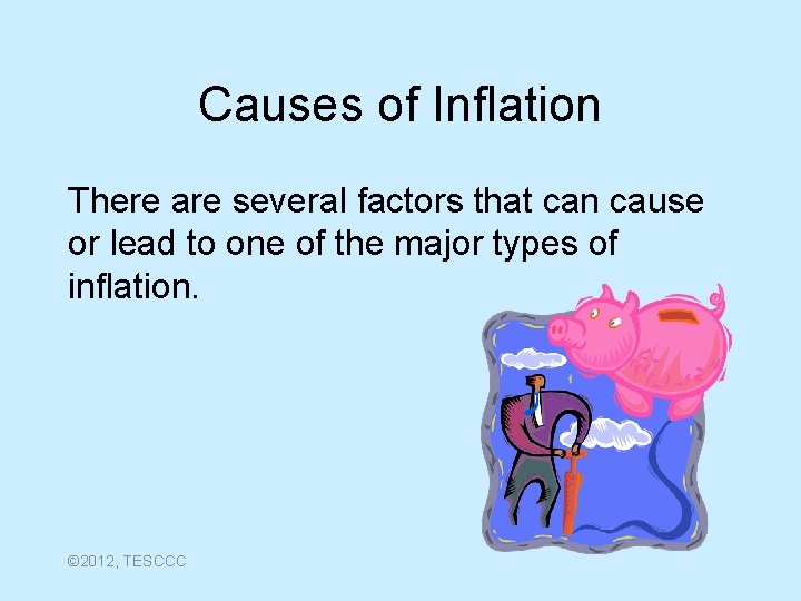 Causes of Inflation There are several factors that can cause or lead to one