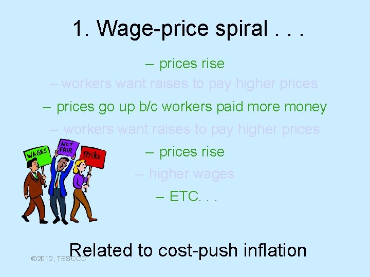 1. Wage-price spiral. . . – prices rise – workers want raises to pay