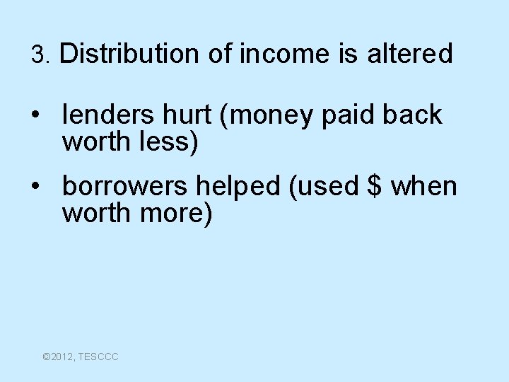 3. Distribution of income is altered • lenders hurt (money paid back worth less)