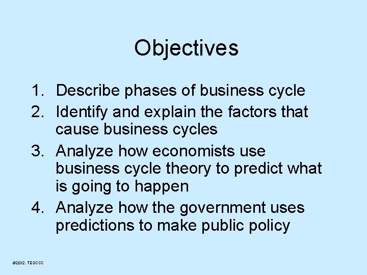 Objectives 1. Describe phases of business cycle 2. Identify and explain the factors that