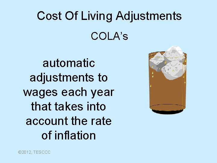 Cost Of Living Adjustments COLA’s automatic adjustments to wages each year that takes into