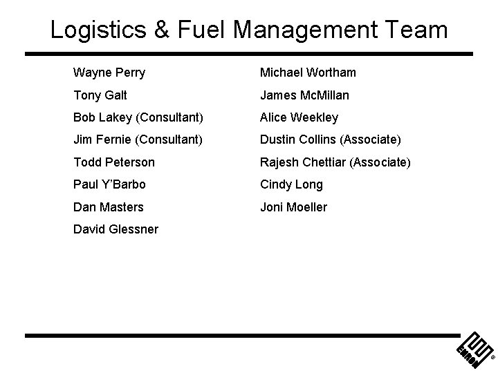 Logistics & Fuel Management Team Wayne Perry Michael Wortham Tony Galt James Mc. Millan