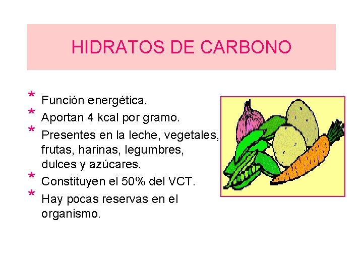 HIDRATOS DE CARBONO * * * Función energética. Aportan 4 kcal por gramo. Presentes