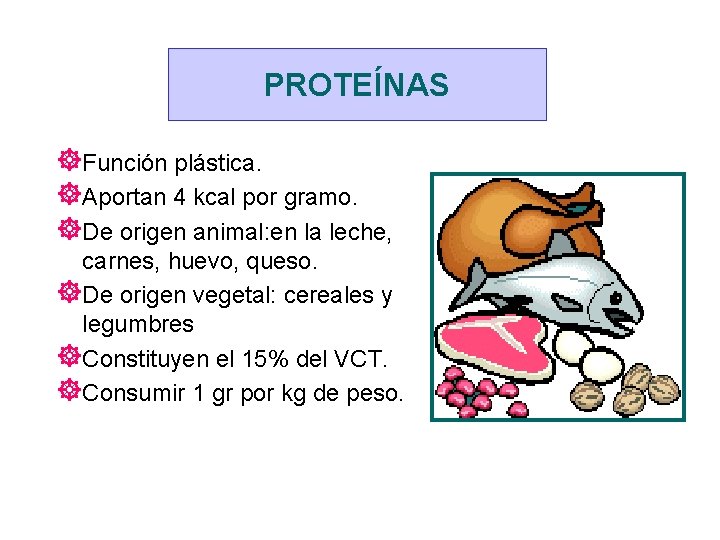 PROTEÍNAS ]Función plástica. ]Aportan 4 kcal por gramo. ]De origen animal: en la leche,