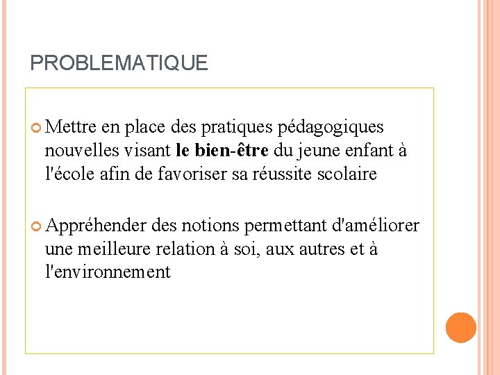 PROBLEMATIQUE Mettre en place des pratiques pédagogiques nouvelles visant le bien-être du jeune enfant