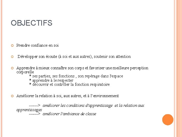 OBJECTIFS Prendre confiance en soi Développer son écoute (à soi et aux autres), soutenir