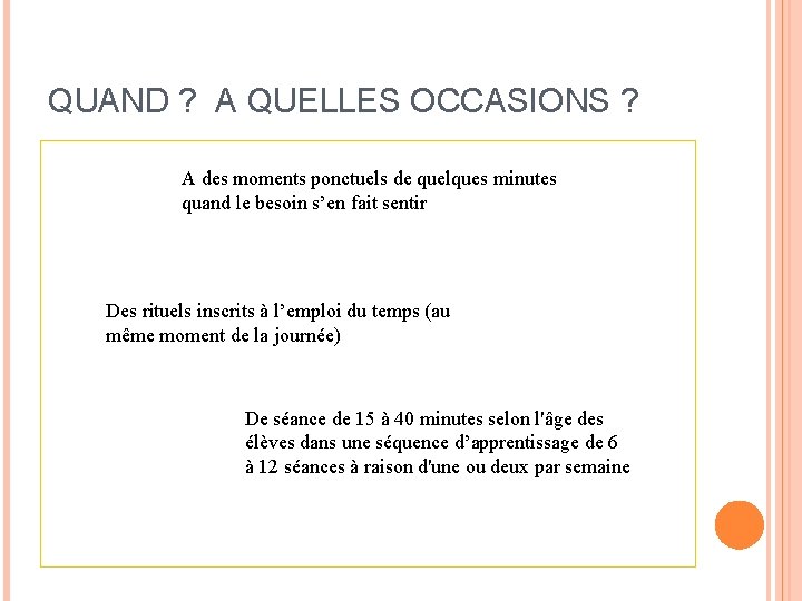 QUAND ? A QUELLES OCCASIONS ? A des moments ponctuels de quelques minutes quand