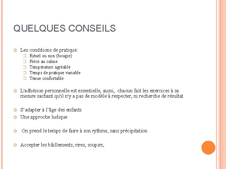 QUELQUES CONSEILS Les conditions de pratique: � � � Rituel ou non (bougie) Pièce