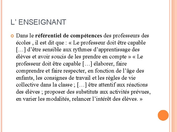 L’ ENSEIGNANT Dans le référentiel de compétences des professeurs des écoles , il est