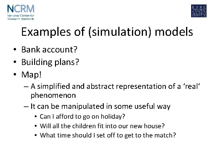 Examples of (simulation) models • Bank account? • Building plans? • Map! – A