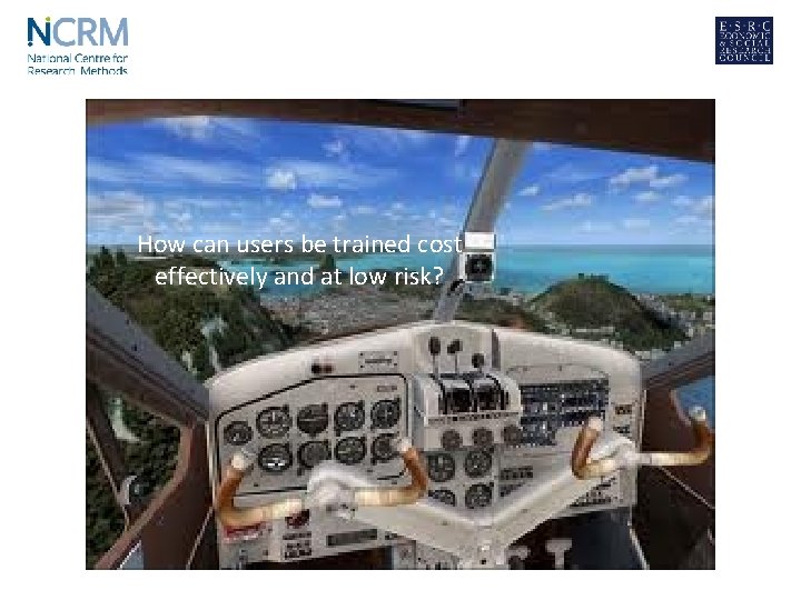 How can users be trained cost effectively and at low risk? 