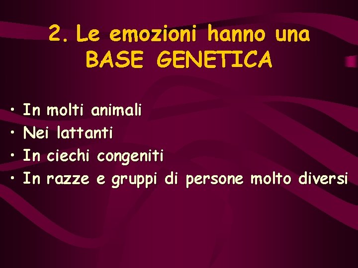 2. Le emozioni hanno una BASE GENETICA • • In molti animali Nei lattanti