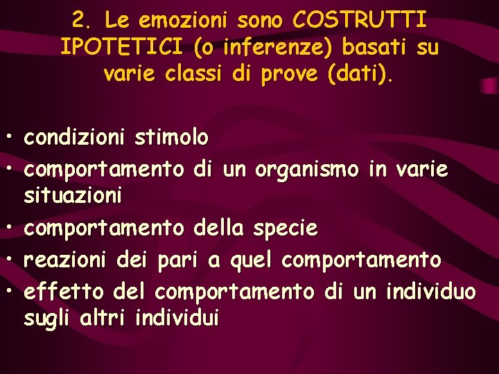 2. Le emozioni sono COSTRUTTI IPOTETICI (o inferenze) basati su varie classi di prove