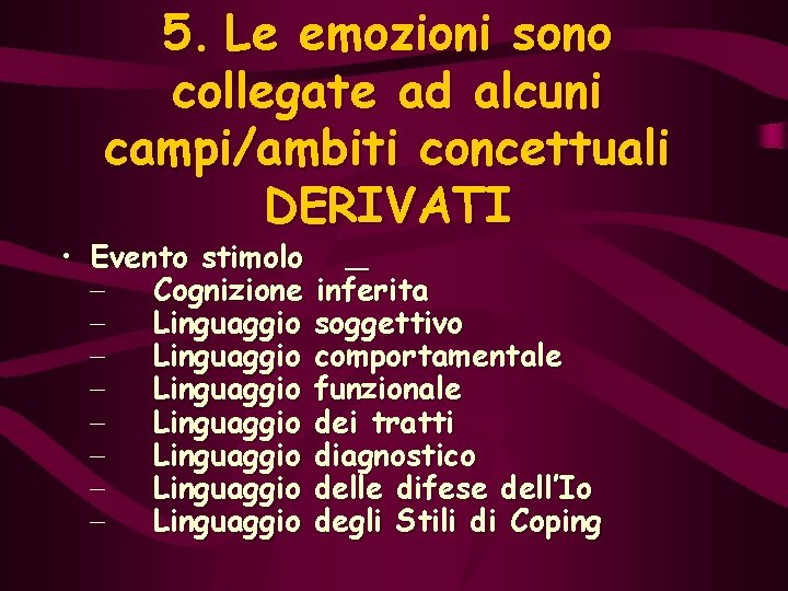  • 5. Le emozioni sono collegate ad alcuni campi/ambiti concettuali DERIVATI Evento stimolo