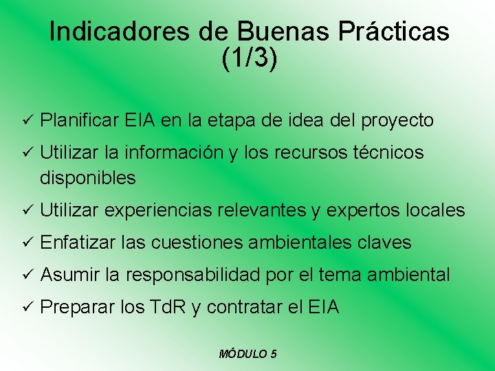 Indicadores de Buenas Prácticas (1/3) ü Planificar EIA en la etapa de idea del