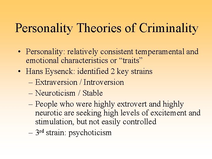Personality Theories of Criminality • Personality: relatively consistent temperamental and emotional characteristics or “traits”
