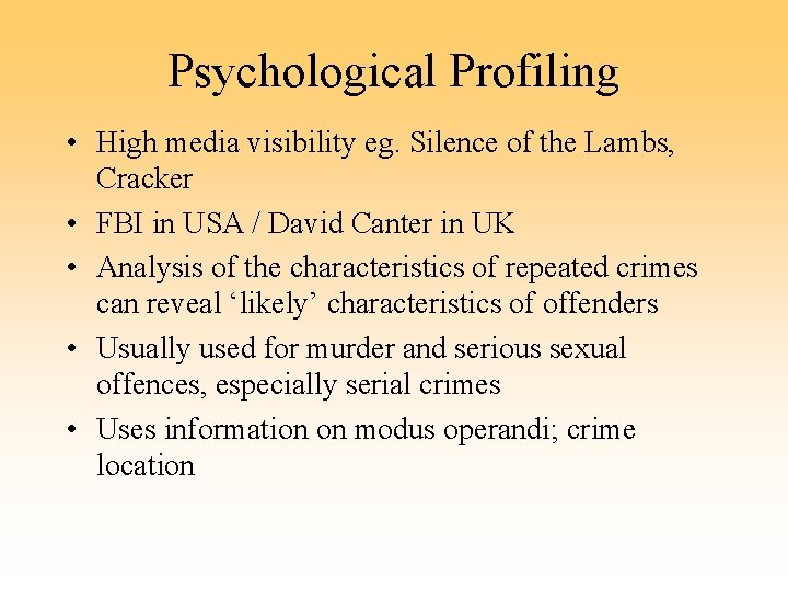 Psychological Profiling • High media visibility eg. Silence of the Lambs, Cracker • FBI
