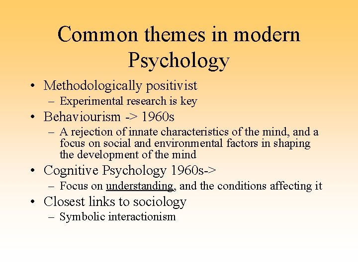 Common themes in modern Psychology • Methodologically positivist – Experimental research is key •