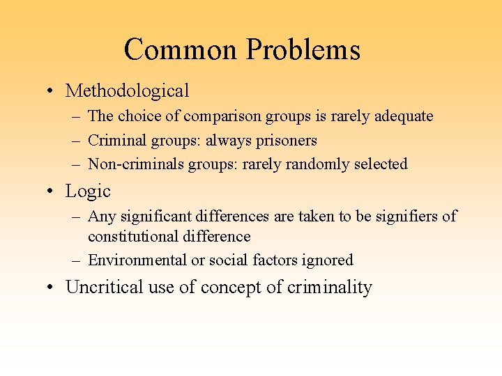 Common Problems • Methodological – The choice of comparison groups is rarely adequate –