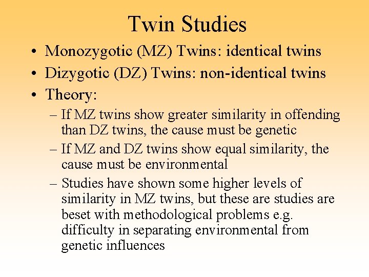Twin Studies • Monozygotic (MZ) Twins: identical twins • Dizygotic (DZ) Twins: non-identical twins