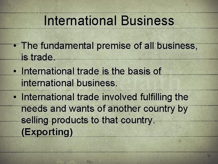 International Business • The fundamental premise of all business, is trade. • International trade