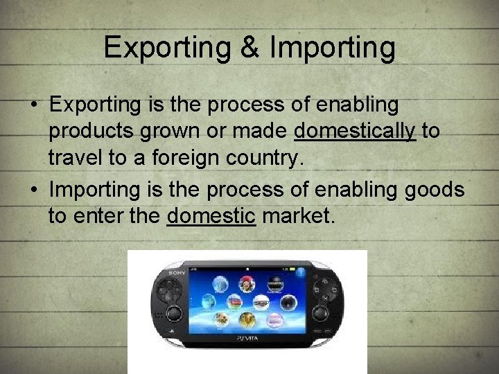 Exporting & Importing • Exporting is the process of enabling products grown or made