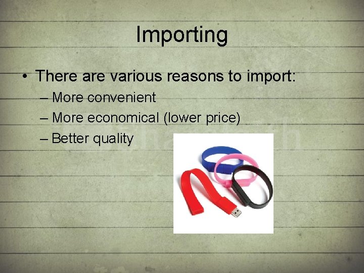 Importing • There are various reasons to import: – More convenient – More economical