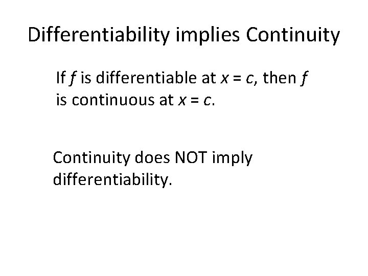 Differentiability implies Continuity If f is differentiable at x = c, then f is