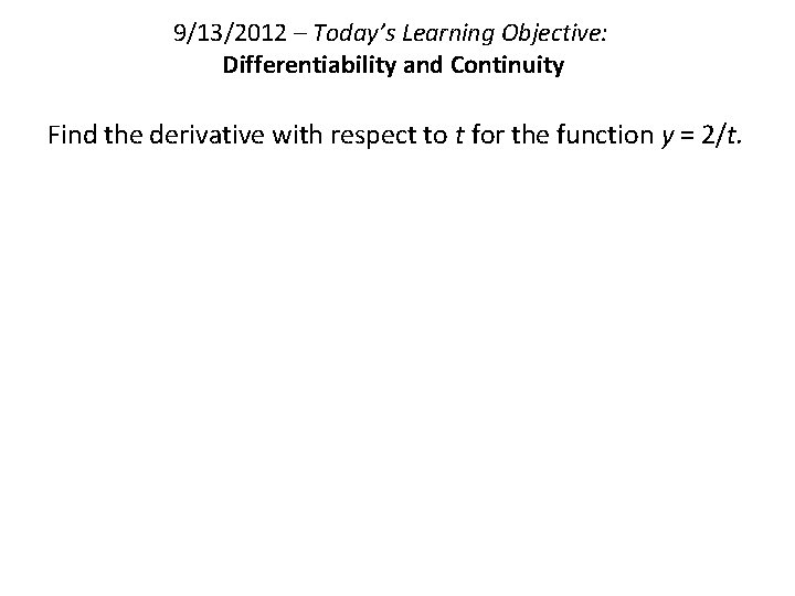 9/13/2012 – Today’s Learning Objective: Differentiability and Continuity Find the derivative with respect to