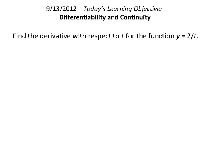 9/13/2012 – Today’s Learning Objective: Differentiability and Continuity Find the derivative with respect to