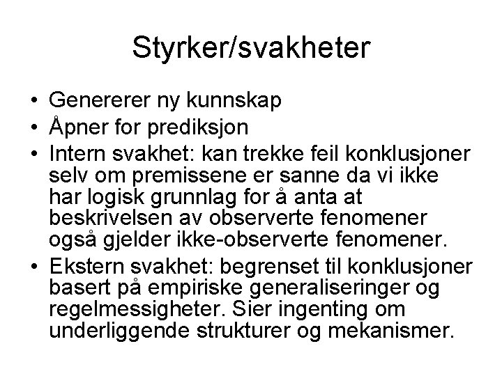 Styrker/svakheter • Genererer ny kunnskap • Åpner for prediksjon • Intern svakhet: kan trekke